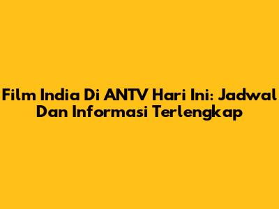 Film India Di ANTV Hari Ini: Jadwal Dan Informasi Terlengkap