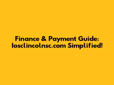 Finance & Payment Guide: Iosclincolnsc.com Simplified!