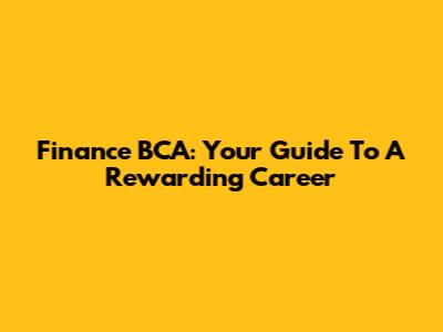 Finance BCA: Your Guide To A Rewarding Career