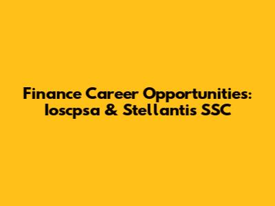 Finance Career Opportunities: Ioscpsa & Stellantis SSC