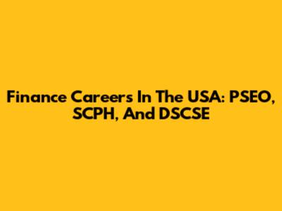 Finance Careers In The USA: PSEO, SCPH, And DSCSE