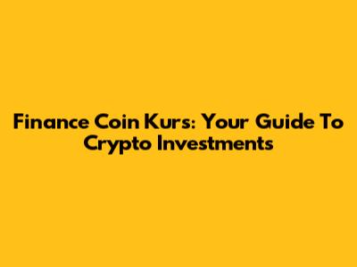 Finance Coin Kurs: Your Guide To Crypto Investments