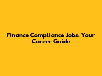 Finance Compliance Jobs: Your Career Guide