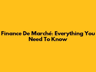 Finance De Marché: Everything You Need To Know