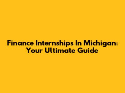 Finance Internships In Michigan: Your Ultimate Guide