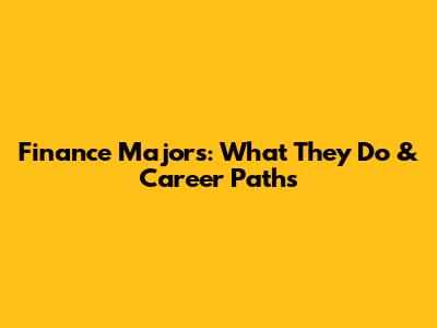 Finance Majors: What They Do & Career Paths