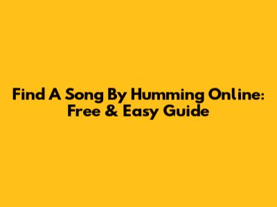 Find A Song By Humming Online: Free & Easy Guide