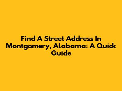 Find A Street Address In Montgomery, Alabama: A Quick Guide