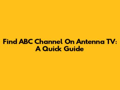 Find ABC Channel On Antenna TV: A Quick Guide