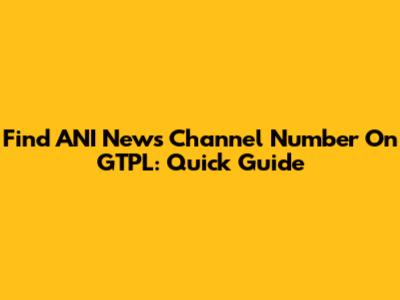 Find ANI News Channel Number On GTPL: Quick Guide