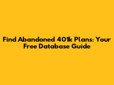 Find Abandoned 401k Plans: Your Free Database Guide