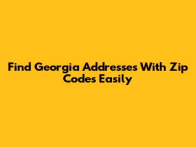 Find Georgia Addresses With Zip Codes Easily