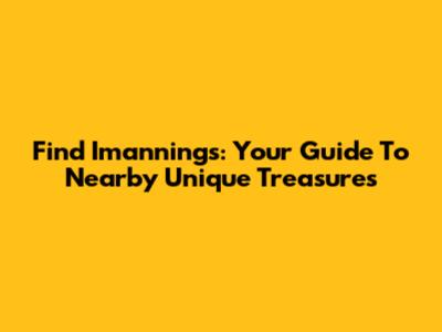 Find Imannings: Your Guide To Nearby Unique Treasures