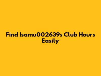 Find Isamu002639's Club Hours Easily