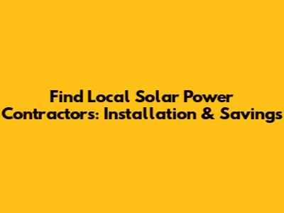 Find Local Solar Power Contractors: Installation & Savings