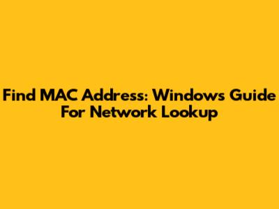 Find MAC Address: Windows Guide For Network Lookup