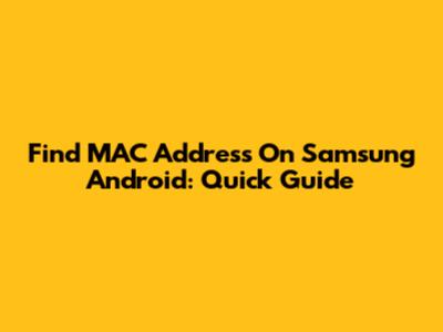 Find MAC Address On Samsung Android: Quick Guide