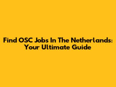 Find OSC Jobs In The Netherlands: Your Ultimate Guide