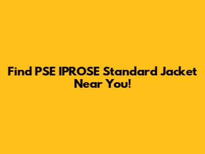 Find PSE IPROSE Standard Jacket Near You!