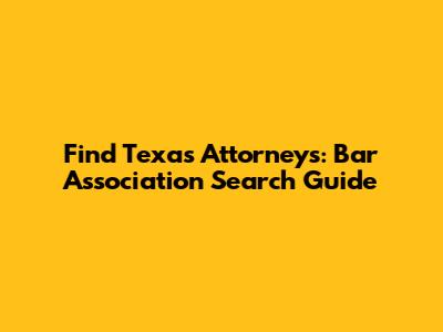 Find Texas Attorneys: Bar Association Search Guide