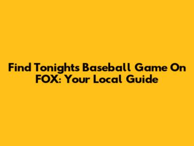 Find Tonight's Baseball Game On FOX: Your Local Guide