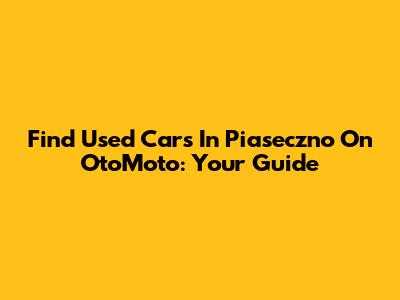 Find Used Cars In Piaseczno On OtoMoto: Your Guide