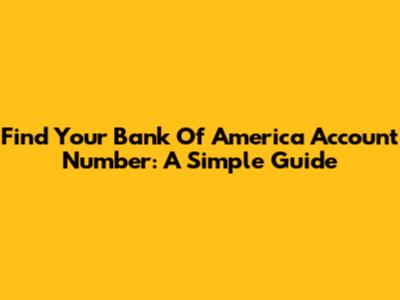 Find Your Bank Of America Account Number: A Simple Guide