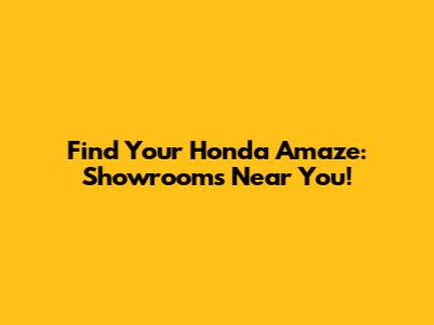 Find Your Honda Amaze: Showrooms Near You!