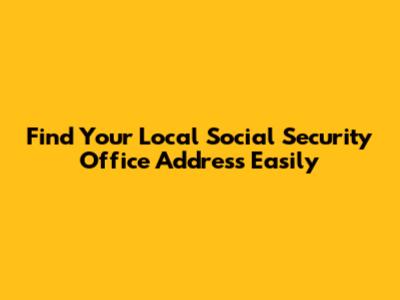 Find Your Local Social Security Office Address Easily