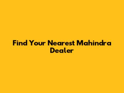 Find Your Nearest Mahindra Dealer