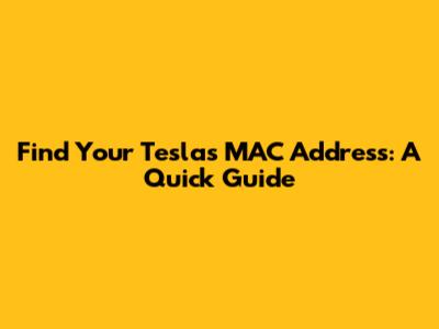 Find Your Tesla's MAC Address: A Quick Guide