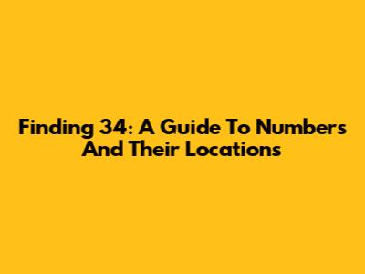 Finding 34: A Guide To Numbers And Their Locations