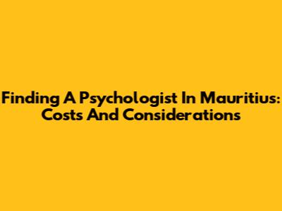 Finding A Psychologist In Mauritius: Costs And Considerations