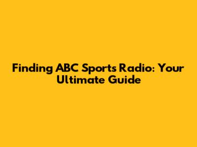 Finding ABC Sports Radio: Your Ultimate Guide