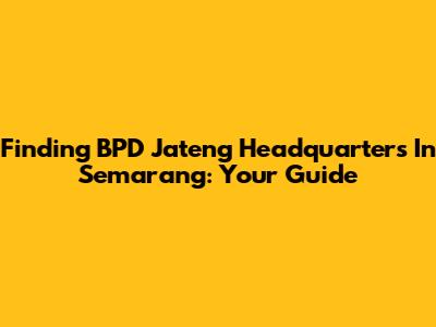 Finding BPD Jateng Headquarters In Semarang: Your Guide