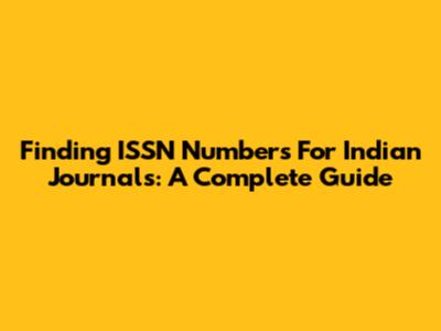 Finding ISSN Numbers For Indian Journals: A Complete Guide