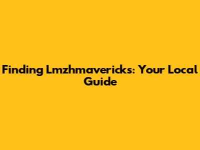 Finding Lmzhmavericks: Your Local Guide