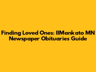Finding Loved Ones: IIMankato MN Newspaper Obituaries Guide