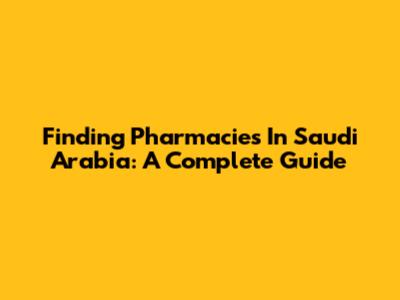 Finding Pharmacies In Saudi Arabia: A Complete Guide
