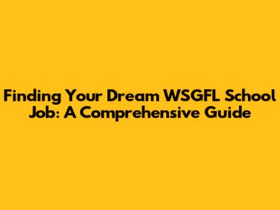 Finding Your Dream WSGFL School Job: A Comprehensive Guide