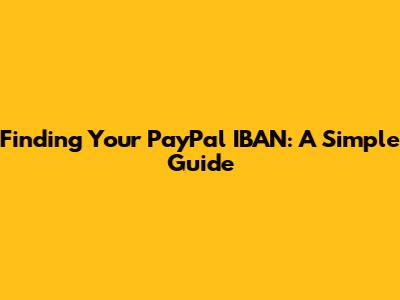 Finding Your PayPal IBAN: A Simple Guide