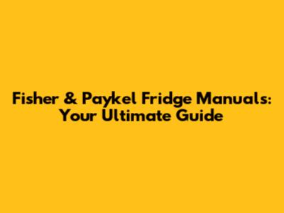 Fisher & Paykel Fridge Manuals: Your Ultimate Guide