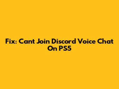 Fix: Can't Join Discord Voice Chat On PS5