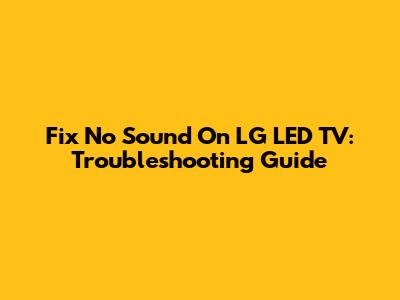 Fix No Sound On LG LED TV: Troubleshooting Guide