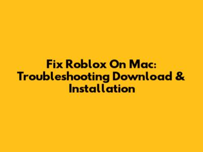 Fix Roblox On Mac: Troubleshooting Download & Installation