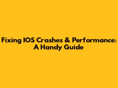 Fixing IOS Crashes & Performance: A Handy Guide