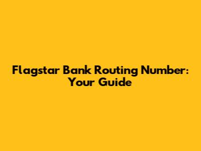 Flagstar Bank Routing Number: Your Guide