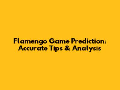 Flamengo Game Prediction: Accurate Tips & Analysis