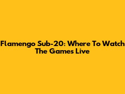 Flamengo Sub-20: Where To Watch The Games Live