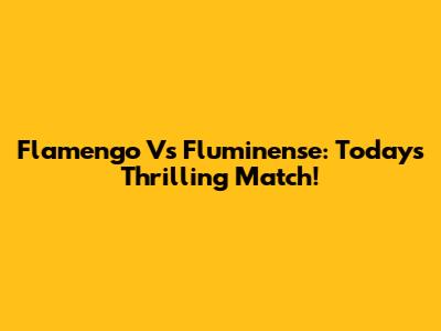 Flamengo Vs Fluminense: Today's Thrilling Match!
